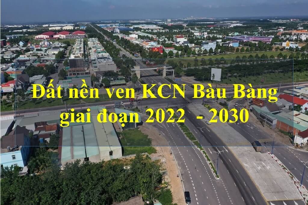 Đất nền khu công nghiệp Bàu Bàng giai đoạn 2022 - 2030 - BĐS Thịnh Vượng
